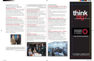 networking
                                                                                       “By simply attending a monthly mixer, a monthly breakfast or an annual
           legislative and                                                             event, you will meet entrepreneurs that you can help as they try to build
                                                                                                                                                                   First Friday Breakfast: 7:30 - 9am
                                                                                       their businesses. This area I ﬁnd as my biggest reward.”
           government affairs                                                                                                        –Dave Robbins, President,
                                                                                                                                                                   First Friday of the Month. A great way to start your
                                                                                                                               L. & N. Linen and Uniform Sales
           Legislative Forums
                                                                                       communications                                                              day. A morning business development/networking
                                                                                                                                                                                                                                 do you
                                                                                                                                                                   event.
           A monthly meeting to review and discuss current legislative
                                                                                       ANAHEIM BUSINESS DIGEST


                                                                                                                                                                                                                          think
                                                                                                                                                                   Features: Networking, 30-second commercials, guest
           /government affairs issues within priority areas.
                                                                                       Bi-monthly Printed Publication. Circulation: 1,200.                         speaker, presentations by local organizations, door
           Second Friday of each month from 7:30-9:00am.
                                                                                       Informs the Anaheim community of issues that affect or are of               prize drawing.
           Provides information to Membership, public ofﬁcials
                                                                                       interest to businesses, and promote Anaheim and the business                Cost: $10 per Member with reservation, $12 per



                                                                                                                                                                                                                                  big
                                                                                                                                                                                                                                   ig?
           and the public. Provides options for Member actions
                                                                                                                                                                   Member without reservation, $15 per prospective
                                                                                       community. Ads: as little as $50 per month.
           in priority areas.
                                                                                       THIS WEEK IN ANAHEIM                                                        member.
           Compliance Seminars                                                                                                                                     Lead$ Lunch: 11:30am -1pm
                                                                                       Weekly Electronic Publication. Circulation: 1600.                                                                                     do you believe in your potential to grow?
           Business development opportunities to train and                                                                                                         Second and Fourth Wednesday of Every Month.
                                                                                       Informs the Anaheim business community, while
           inform Membership in relationship to regulation and                                                                                                     An opportunity for businesses to build relationships
                                                                                       encouraging networking, through a weekly electronic
                                                                                                                                                                   and referrals in a comfortable, mid-day atmosphere.
           compliance issues. In partnership with other business
                                                                                       update from the Chamber and other local organizations’
                                                                                                                                                                   Features: 30-minute networking prior to lunch,
           development and governmental affairs organizations.
                                                                                       events and services. Ads: as little as $100 per month.
                                                                                                                                                                   two 5-minute presentations from Chamber Members,
           Political Action Committee                                                  Chamber Website                                                             30-second commercials from all attendees, door
           Advocating for Anaheim business-friendly candidates,
                                                                                       www.anaheimchamber.org. Approximately 15,000                                prize drawing.
           initiatives and legislation. Identiﬁes business-friendly
                                                                                       visits per month. Provides information to businesses,                       Cost: $10 per Member with reservation, $12 per
           candidates, initiatives and legislation. Informs the                                                                                                    Member without reservation, $15 per prospective
                                                                                       residents and visitors about the Chamber and its
           Membership and the public of the identiﬁed candidates,                                                                                                  member.
                                                                                       Member Directory with hotlinks to your website and
           initiatives and legislation. Involves local and regional                                                                                                After Hours Mixers: 5:30 - 7:30pm
                                                                                       email, as well as promoting Anaheim and the business
           businesses in advocacy efforts.                                                                                                                         Last Thursday of Every Month. An informal,
                                                                                       community.
                                                                                                                                                                   after-hours networking and business development
                                                                                       Business Directory
                                                                                                                                                                   opportunity for Anaheim businesses.
                                                                                       Published Every 18 Months. Circulation: 5,000.
                                                                                                                                                                   Features: Approximately 100 attendees, informal         YOUR PARTNER IN BUSINESS
                                                                                       Welcomes businesses and visitors to the City of Anaheim,
                                                                                                                                                                   networking time, hors d’oeuvres and drinks,
                                                                                       providing information on Chamber Members, the City of
                                                                                                                                                                   entertainment, door prizes and opportunity drawings.
                                                                                       Anaheim, businesses, transportation, history, shopping,
                                                                                                                                                                   Cost: $8 per Member, $10 per prospective member.
                                                                                       lodging and dining.




           “As a Member of the Anaheim Chamber of Commerce, we are pleased
           that the Chamber takes a stand on important issues affecting the business
           community such as housing and transportation and works diligently to
           promote business in Anaheim.”
                                            –Paul Hernandez, The Irvine Company




                                                                                                                                                                                                                          201 E. CENTER ST., ANAHEIM, CA 92805
                                                                                                                                                                                                                           (714) 758-0222 - anaheimchamber.org




Think Big.indd 1                                                                                                                                                                                                                                            6/21/2006 12:06:28 PM
 
