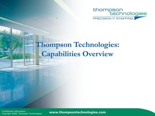 Thompson Technologies: Capabilities Overview Confidential information.  Copyright 2008. Thompson Technologies.  