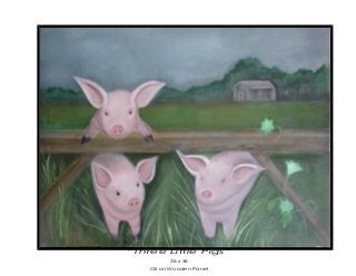 “Three Little Pigs”
36 x 36
Oil on Wooden Panel
 