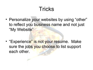 Tricks <ul><li>Personalize your websites by using “other” to reflect you business name and not just “My Website” </li></ul...