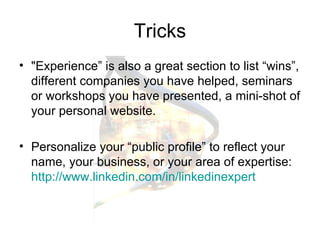 Tricks <ul><li>&quot;Experience” is also a great section to list “wins”, different companies you have helped, seminars or ...
