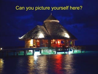 Can you picture yourself here? 