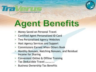 Agent Benefits <ul><li>Money Saved on Personal Travel </li></ul><ul><li>Certified Agent Personalized ID Card </li></ul><ul...