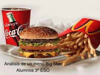 Análisis de un menú Big Mac Alumnos 3º ESO 
