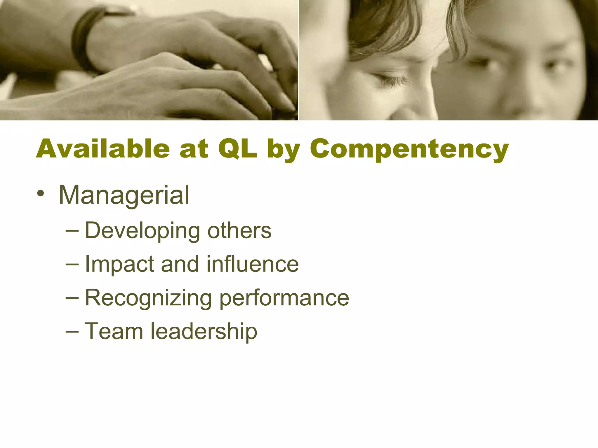 Available at QL by Compentency Managerial Developing others Impact and influence Recognizing performance Team leadership 