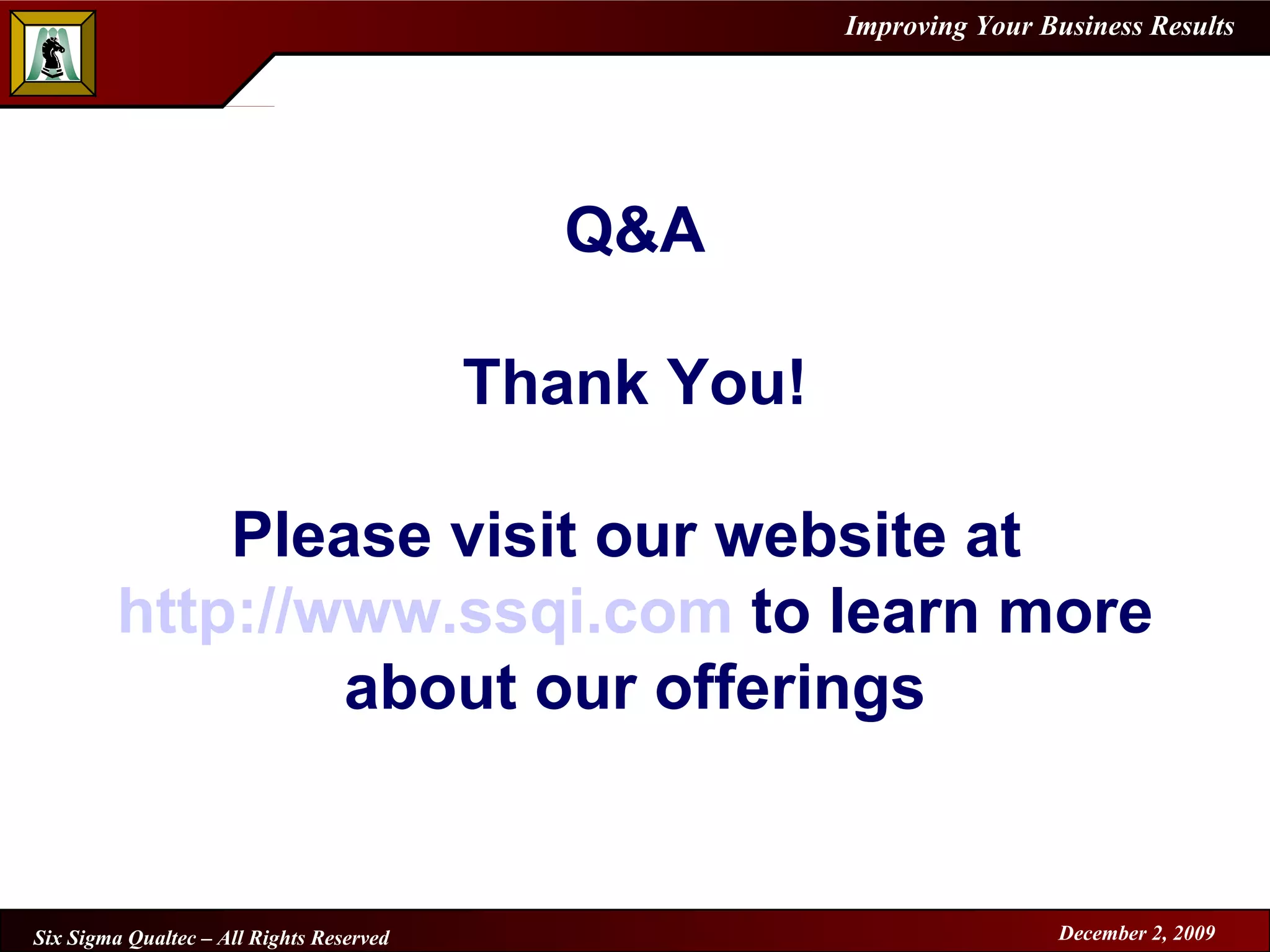 Q&A Thank You! Please visit our website at  http://www.ssqi.com  to learn more about our offerings 