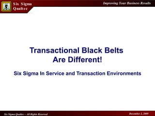 Transactional Black Belts  Are Different! Six Sigma In Service and Transaction Environments 