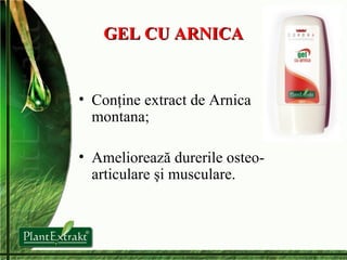 GEL CU ARNICA Conţine extract de Arnica montana; Ameliorează durerile osteo-articulare şi musculare. 