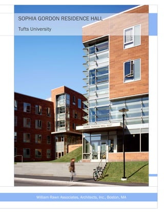 SOPHIA GORDON RESIDENCE HALL
Tufts University




        William Rawn Associates, Architects, Inc., Boston, MA
 