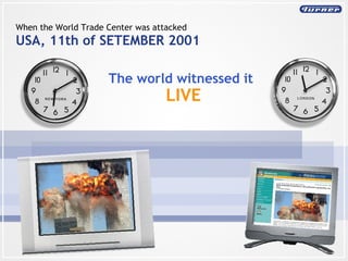 When the World Trade Center was attacked USA, 11th of SETEMBER 2001 The world witnessed it LIVE 