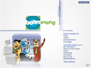 últimas tendências moda música entretenimento  tecnologia 9 a 14 anos conteúdo inédito na tv por assinatura séries em live-action filmes videoclipes animações blocos com apresentadores  100% dublado 