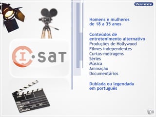 Homens e mulheres de 18 a 35 anos Conteúdos de entretenimento alternativo Produções de Hollywood Filmes independentes Curtas-metragens Séries Música Animação  Documentários Dublada ou legendada em português 
