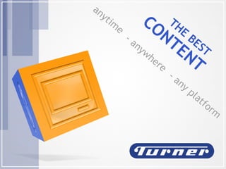 anytime THE BEST CONTENT - anywhere - any platform 