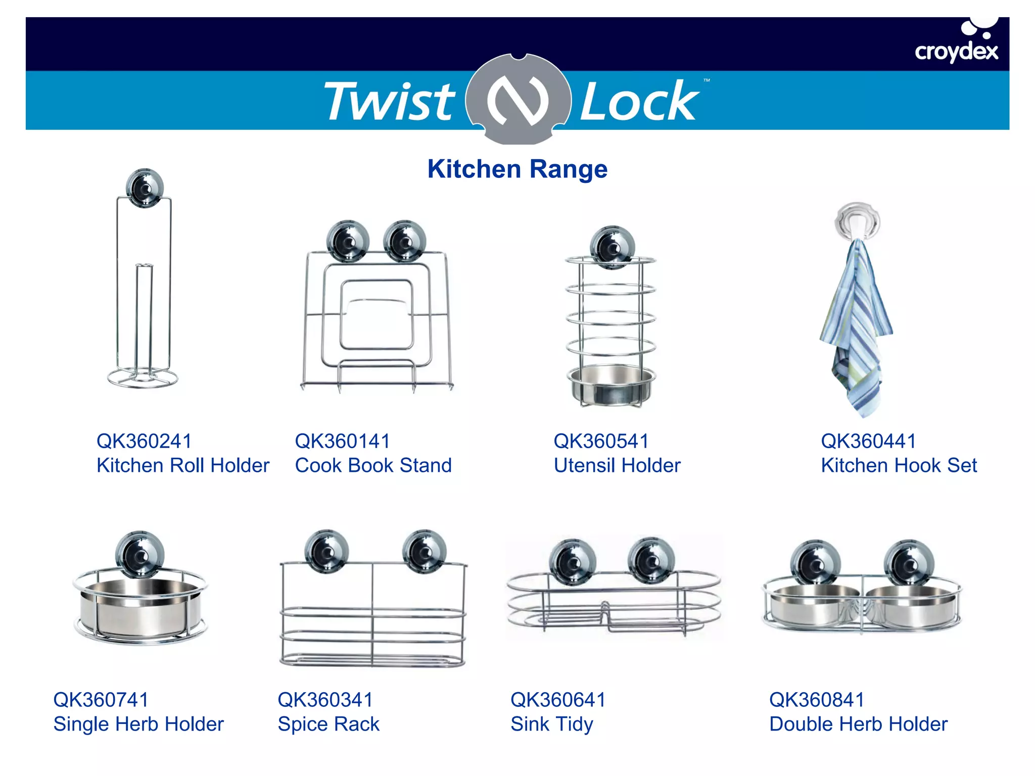 QK360441 Kitchen Hook Set QK360541 Utensil Holder QK360341 Spice Rack QK360141 Cook Book Stand QK360841 Double Herb Holder QK360741 Single Herb Holder QK360641 Sink Tidy QK360241 Kitchen Roll Holder Kitchen Range 