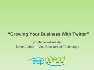 “ Growing Your Business With Twitter” ,[object Object],[object Object]