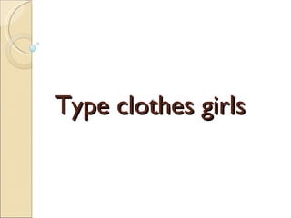 Type clothes girls 