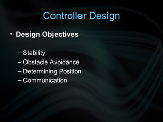 Controller Design Design Objectives Stability Obstacle Avoidance Determining Position Communication 