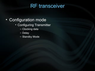 RF transceiver Configuration mode  Configuring Transmitter  Clocking data Delay  Standby Mode 