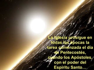 La Iglesia prosigue en todas las épocas la tarea comenzada el día de Pentecostés, cuando los Apóstoles, con el poder del Espíritu Santo… 