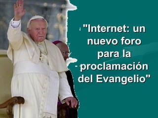 "Internet: un nuevo foro para la proclamación del Evangelio" 