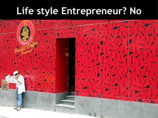 Life style Entrepreneur? No 