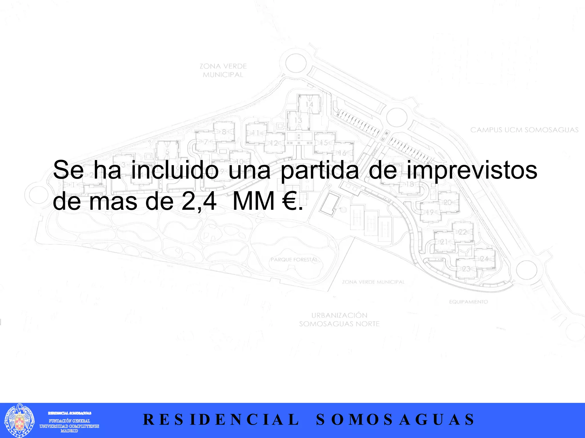 .  Se ha incluido una partida de imprevistos de mas de 2,4  MM €. 
