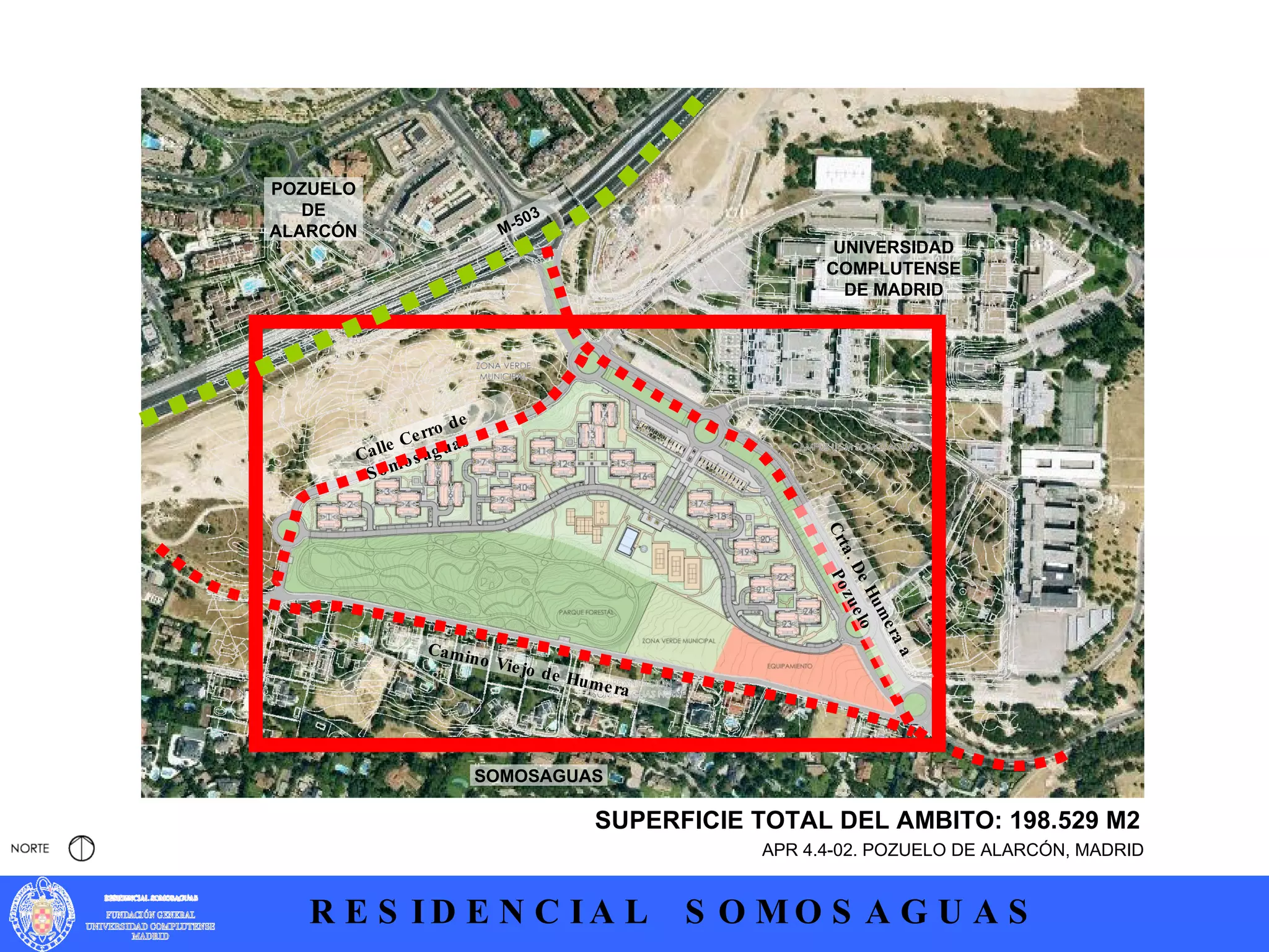 APR 4.4-02. POZUELO DE ALARCÓN, MADRID POZUELO DE ALARCÓN Camino Viejo de Humera Calle Cerro de Somosaguas M-503 UNIVERSIDAD COMPLUTENSE DE MADRID SOMOSAGUAS Crta. De Humera a Pozuelo SUPERFICIE TOTAL DEL AMBITO: 198.529 M2 