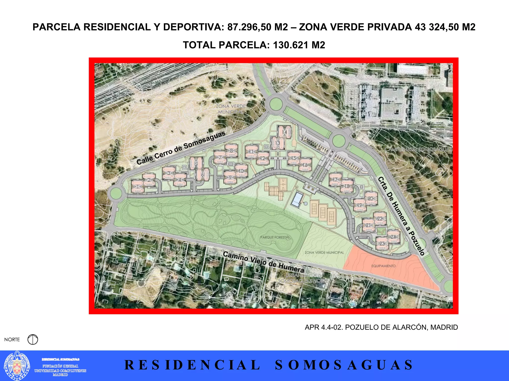 APR 4.4-02. POZUELO DE ALARCÓN, MADRID Calle Cerro de Somosaguas Camino Viejo de Humera Crta. De Humera a Pozuelo PARCELA RESIDENCIAL Y DEPORTIVA: 87.296,50 M2 – ZONA VERDE PRIVADA 43 324,50 M2 TOTAL PARCELA: 130.621 M2 