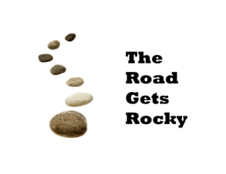 The
Road
Gets
Rocky
 