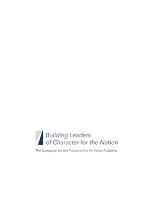 Building Leaders
of Character for the Nation
The Campaign for the Future of the Air Force Academy
 