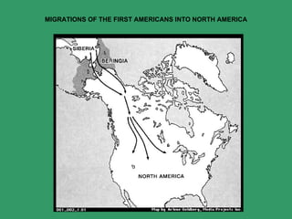MIGRATIONS OF THE FIRST AMERICANS INTO NORTH AMERICA 