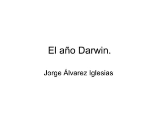 El año Darwin. Jorge Álvarez Iglesias  