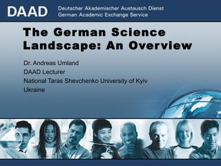 The German Science Landscape: An Overview Dr. Andreas Umland DAAD Lecturer National Taras Shevchenko University of Kyiv Ukraine 