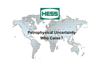 Petrophysical Uncertainty Who Cares? 