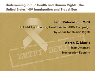 Undermining Public Health and Human Rights: The United States' HIV Immigration and Travel Ban ,[object Object],[object Object],[object Object],[object Object],[object Object],[object Object]