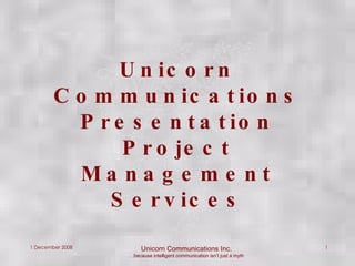 Unicorn Communications Presentation Project Management Services 