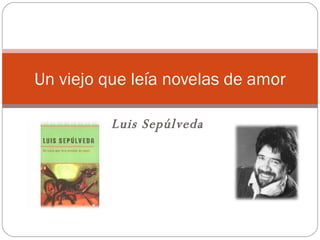 Luis Sepúlveda Un viejo que leía novelas de amor 