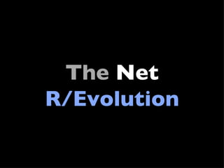 The  Net R/Evolution 