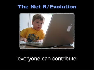 The Net R/Evolution everyone can contribute 