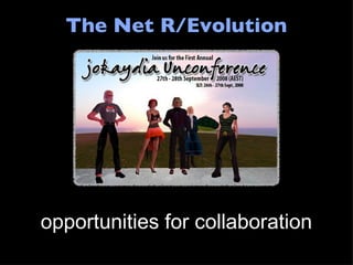 The Net R/Evolution opportunities for collaboration 