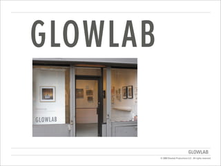 GLOWLAB
© 2008 Glowlab Productions LLC . All rights reserved.
 