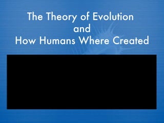 The Theory of Evolution  and How Humans Where Created 