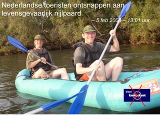 Informatie asymmetrie Nijlpaarden Nederlandse toeristen ontsnappen aan levensgevaarlijk nijlpaard  –  5 feb 2003 – 13:01 uur Very 