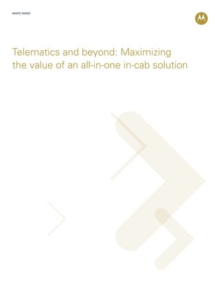 WHITE PAPER




Telematics and beyond: Maximizing
the value of an all-in-one in-cab solution
 