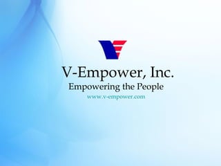 V-Empower, Inc. Empowering the People www.v-empower.com 