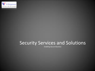 Security Services and Solutions Enabling Secure Business 