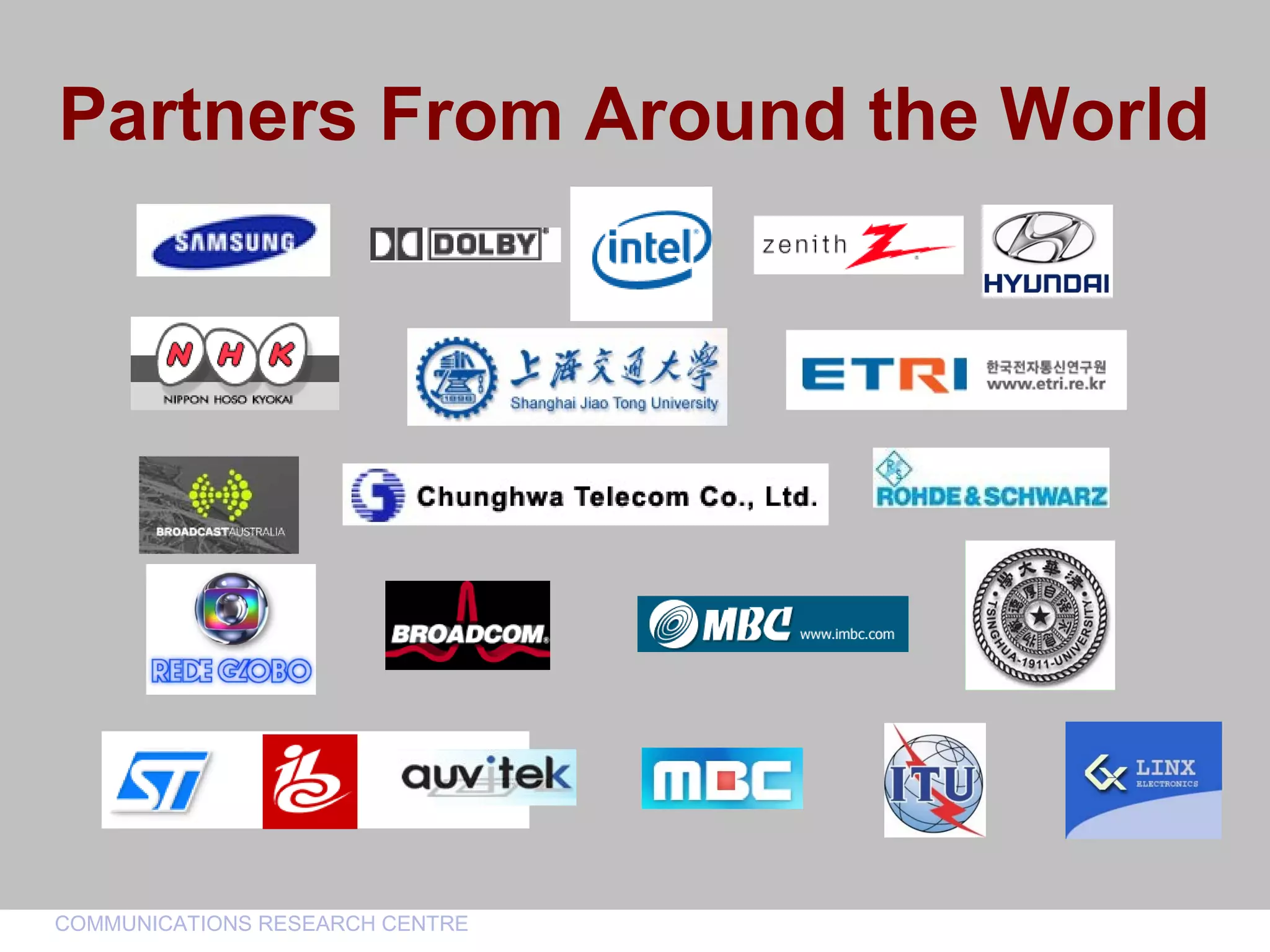 CommunicationsResearchCentreCanada
COMMUNICATIONS RESEARCH CENTRE
Partners From Around the World
 