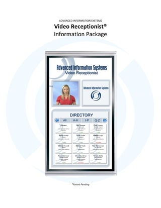 ADVANCED INFORMATION SYSTEMS

Video Receptionist®
Information Package




         *Patent Pending
 