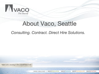 About Vaco, Seattle Consulting. Contract. Direct Hire Solutions.  