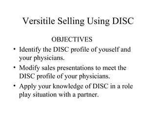 Versitile Selling Using DISC ,[object Object],[object Object],[object Object],[object Object]